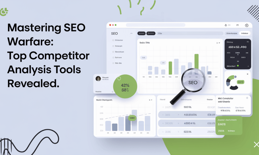 Mastering SEO Warfare: Top Competitor Analysis Tools Revealed