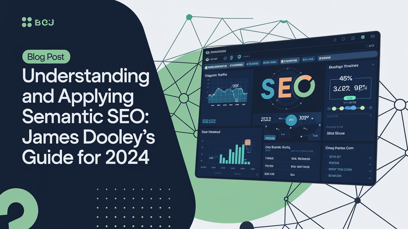 Understanding and Applying Semantic SEO: James Dooley’s Guide for 2024