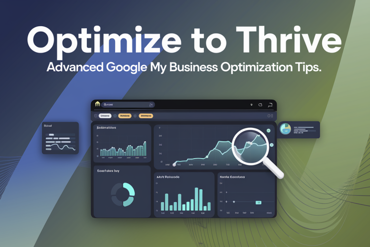 Optimize to Thrive: Advanced Google My Business Optimization Tips